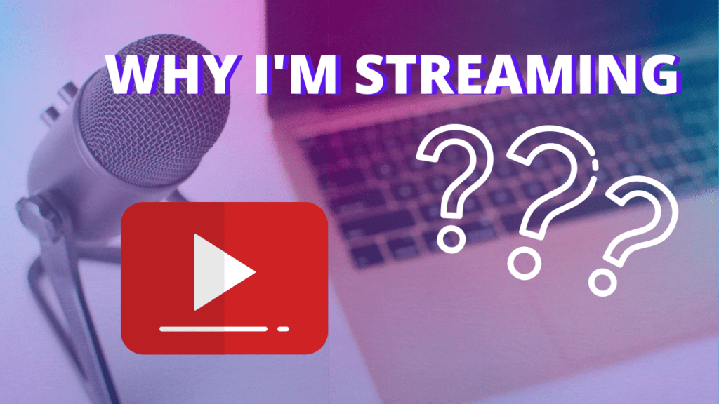 Why I’m Live streaming on YouTube